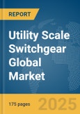 Utility Scale Switchgear Global Market Report 2025- Product Image