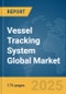 Vessel Tracking System Global Market Report 2025 - Product Thumbnail Image