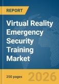 Virtual Reality Emergency Security Training Market Report 2026- Product Image