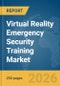 Virtual Reality Emergency Security Training Market Report 2026 - Product Thumbnail Image