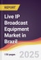 Live IP Broadcast Equipment Market in Brazil - Product Thumbnail Image
