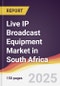 Live IP Broadcast Equipment Market in South Africa - Product Thumbnail Image