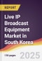 Live IP Broadcast Equipment Market in South Korea - Product Thumbnail Image