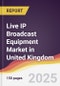 Live IP Broadcast Equipment Market in United Kingdom - Product Thumbnail Image