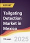 Tailgating Detection Market in Mexico - Product Image