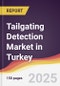 Tailgating Detection Market in Turkey - Product Image
