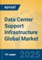 Data Center Support Infrastructure Global Market Insights 2025, Analysis and Forecast to 2030, by Market Participants, Regions, Technology, Application, Product Type - Product Thumbnail Image
