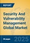 Security And Vulnerability Management Global Market Insights 2025, Analysis and Forecast to 2030, by Market Participants, Regions, Technology, Application, Product Type - Product Image