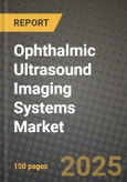 Ophthalmic Ultrasound Imaging Systems Market Outlook 2025-2034: Market Share, and Growth Analysis By Product Type (A-Scan, B-Scan, UBM), By Application, By End User, By Technology- Product Image