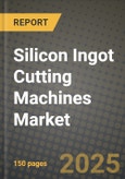 Silicon Ingot Cutting Machines Market Outlook 2025-2034: Market Share, and Growth Analysis By Product Type (Inline Cutting Machines, Manual Cutting Machines), By Application, By End User, By Technology- Product Image
