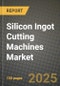 Silicon Ingot Cutting Machines Market Outlook 2025-2034: Market Share, and Growth Analysis By Product Type (Inline Cutting Machines, Manual Cutting Machines), By Application, By End User, By Technology - Product Thumbnail Image