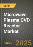 Microwave Plasma CVD Reactor Market Outlook 2025-2034: Market Share, and Growth Analysis By Product Type (Batch, Inline), By Application, By End User, By Technology- Product Image