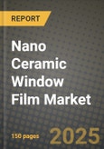 Nano Ceramic Window Film Market Outlook 2025-2034: Market Share, and Growth Analysis By Product Type (Metalized Film, Non-Metalized Film), By Application, By End User, By Technology- Product Image