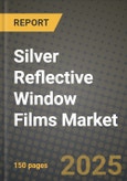 Silver Reflective Window Films Market Outlook 2025-2034: Market Share, and Growth Analysis By Product Type (Standard Films, Premium Films), By Application, By End User, By Technology- Product Image
