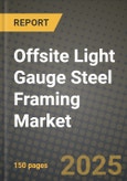 Offsite Light Gauge Steel Framing Market Outlook 2025-2034: Market Share, and Growth Analysis By Product Type (Panels, Trusses, Beams), By Application, By End User, By Technology- Product Image
