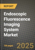 Endoscopic Fluorescence Imaging System Market Outlook 2025-2034: Market Share, and Growth Analysis By Product Type (Cameras, Light Sources, Software), By Application, By End User, By Technology- Product Image