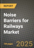 Noise Barriers for Railways Market Outlook 2025-2034: Market Share, and Growth Analysis By Application (Urban Railways, High-Speed Rail, Freight Rail), By Product Type, By End User, By Technology- Product Image