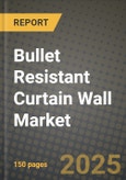 Bullet Resistant Curtain Wall Market Outlook 2025-2034: Market Share, and Growth Analysis By Product Type (Polycarbonate, Laminated Glass, Stainless Steel), By Technology, By Application, By End User- Product Image