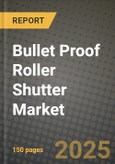 Bullet Proof Roller Shutter Market Outlook 2025-2034: Market Share, and Growth Analysis By Product Type (Manual, Automatic), By Technology, By Application, By End User- Product Image
