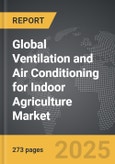 Ventilation and Air Conditioning for Indoor Agriculture - Global Strategic Business Report- Product Image