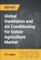 Ventilation and Air Conditioning for Indoor Agriculture - Global Strategic Business Report - Product Image