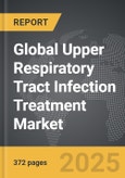 Upper Respiratory Tract Infection Treatment - Global Strategic Business Report- Product Image