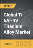 Ti-6Al-4V Titanium Alloy - Global Strategic Business Report- Product Image