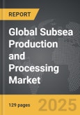 Subsea Production and Processing - Global Strategic Business Report- Product Image