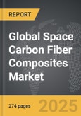 Space Carbon Fiber Composites - Global Strategic Business Report- Product Image