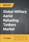 Military Aerial Refueling Tankers - Global Strategic Business Report - Product Thumbnail Image