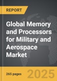 Memory and Processors for Military and Aerospace - Global Strategic Business Report- Product Image