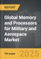 Memory and Processors for Military and Aerospace - Global Strategic Business Report - Product Image