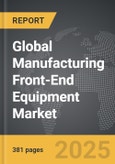 Manufacturing Front-End Equipment - Global Strategic Business Report- Product Image
