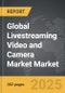 Livestreaming Video and Camera Market - Global Strategic Business Report - Product Image