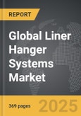Liner Hanger Systems - Global Strategic Business Report- Product Image