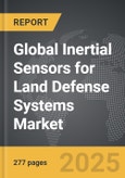 Inertial Sensors for Land Defense Systems - Global Strategic Business Report- Product Image