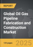 Oil Gas Pipeline Fabrication and Construction - Global Strategic Business Report- Product Image