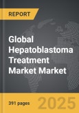 Hepatoblastoma Treatment Market - Global Strategic Business Report- Product Image