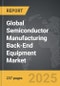 Semiconductor Manufacturing Back-End Equipment - Global Strategic Business Report - Product Image