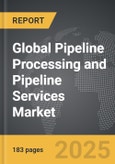 Pipeline Processing and Pipeline Services - Global Strategic Business Report- Product Image
