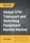 OTN Transport and Switching Equipment Market - Global Strategic Business Report - Product Thumbnail Image