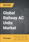 Railway AC Units - Global Strategic Business Report - Product Image