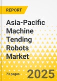 Asia-Pacific Machine Tending Robots Market: Focus on Application, Product Type, Country Analysis - Analysis and Forecast, 2024-2034- Product Image