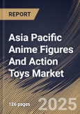 Asia Pacific Anime Figures And Action Toys Market Size, Share & Industry Analysis Report By Age Group, By Price Range, By Distribution Channel, By Country and Growth Forecast, 2025 - 2032- Product Image