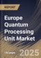 Europe Quantum Processing Unit Market Size, Share & Industry Analysis Report By Offerings, By Application, By Technology, By End-Use, By Country and Growth Forecast, 2025 - 2032 - Product Image