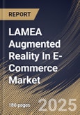 LAMEA Augmented Reality In E-Commerce Market Size, Share & Industry Analysis Report By Component, By Display, By Application, By Country and Growth Forecast, 2025 - 2032- Product Image