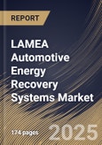 LAMEA Automotive Energy Recovery Systems Market Size, Share & Industry Analysis Report By Propulsion, By Subsystem, By Vehicle, By Country and Growth Forecast, 2025 - 2032- Product Image