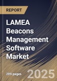 LAMEA Beacons Management Software Market Size, Share & Industry Analysis Report By Deployment Model, By Technology, By Software, By End-User, By Integration Capability, By Country and Growth Forecast, 2025 - 2032- Product Image