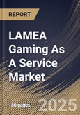 LAMEA Gaming As A Service Market Size, Share & Industry Analysis Report By End Use, By Platform, By Revenue Model, By Game Type, By Country and Growth Forecast, 2025 - 2032- Product Image