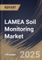 LAMEA Soil Monitoring Market Size, Share & Industry Analysis Report By Application, By Offering, By Type, By Country and Growth Forecast, 2025 - 2032 - Product Image
